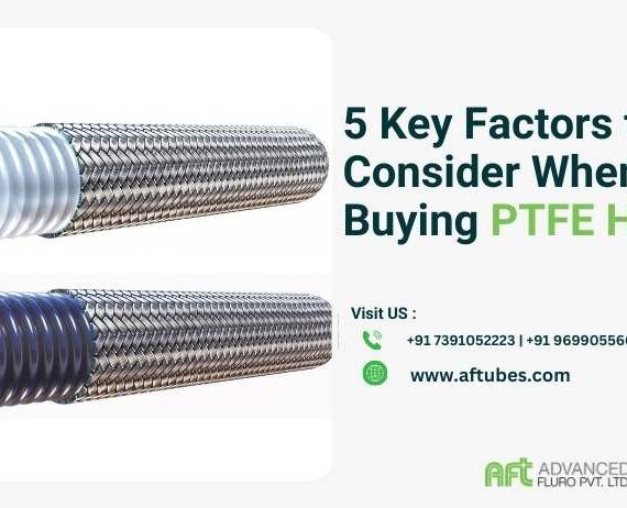 5 Key Factors to Consider When Buying PTFE Hoses